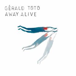 GÉRALD TOTO – Away Alive