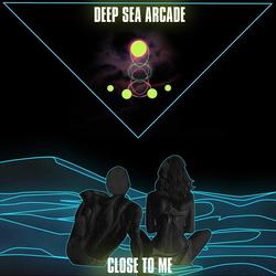 DEEP SEA ARCADE – Close To Me 